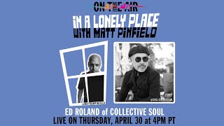 WE ARE HEAR &quot;ON THE AIR&quot; - IN A LONELY PLACE WITH MATT PINFIELD FT. ED ROLAND (COLLECTIVE SOUL)