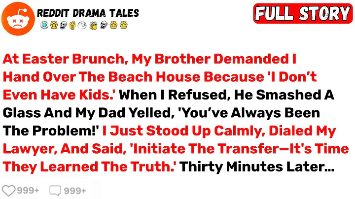 At Easter Brunch, My Brother Demanded I Hand Over The Beach House... - Best Reddit Stories