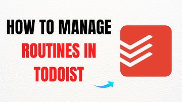 How to Manage Routines in Todoist – Full Guide