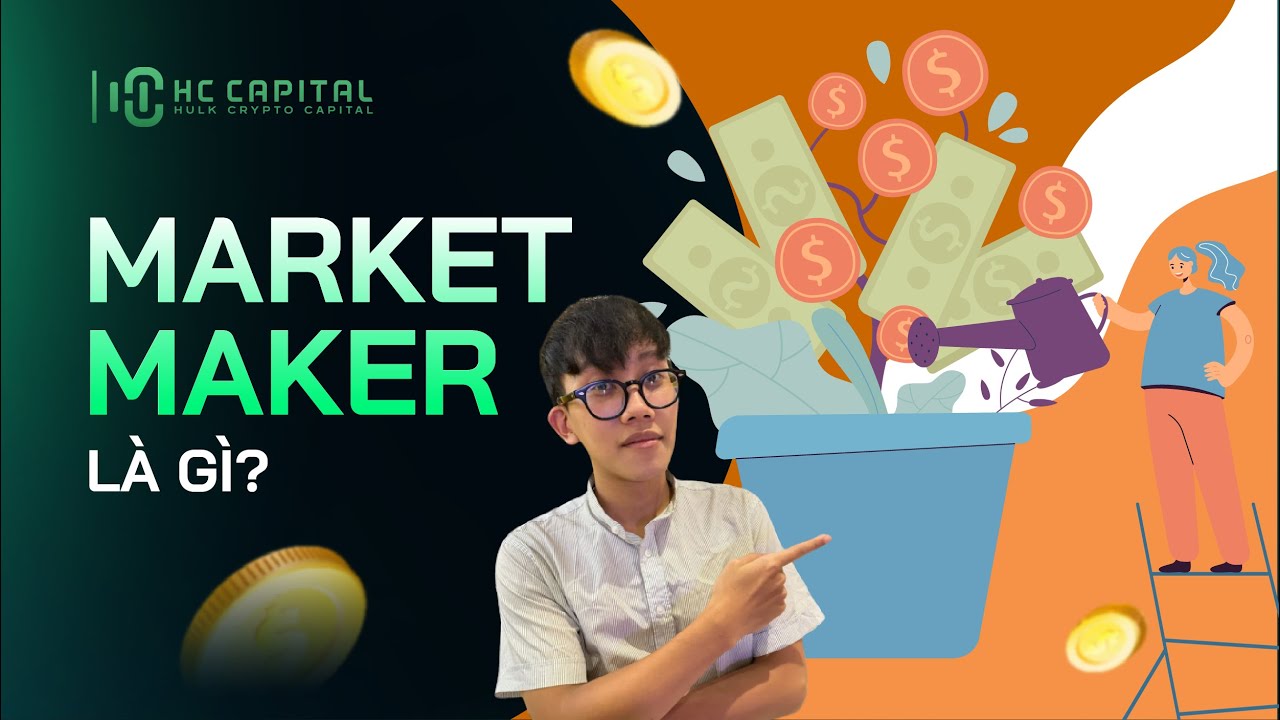 MARKET MAKER LÀ GÌ? BẠN ĐÃ THỰC SỰ HIỂU VỀ MARKET MAKER CHƯA? HC