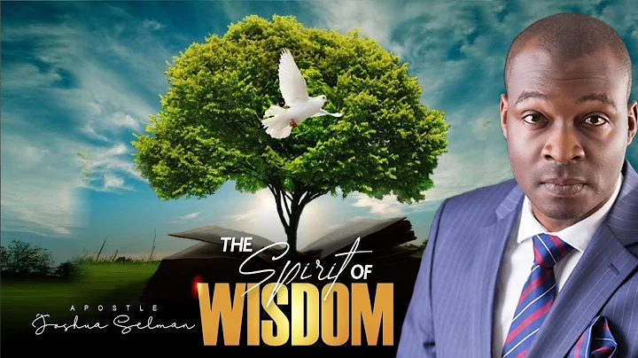 THE SPIRIT OF WISDOM : THE MASTER KEY TO GLORY AND DOMINION || APOSTLE JOSHUA SELMAN
