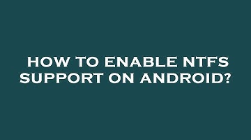 How to enable ntfs support on android?