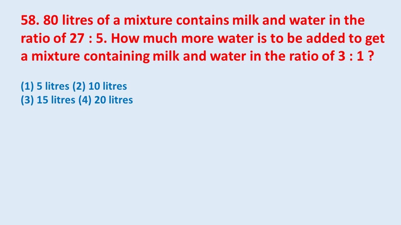 58. 80 litres of a mixture contains milk and water in the ratio of 27 :