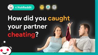 r/AskReddit ► How did you caught your partner cheating?
