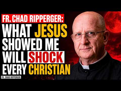 Fr. Chad Ripperger: What Jesus Showed Me Will Shock Every Christian