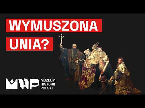 Jak powstała Rzeczpospolita Obojga Narodów? Unia Lubelska 1569 | Muzeum Historii Polski