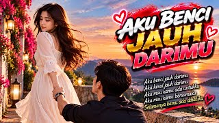AKU BENCI JAUH DARIMU