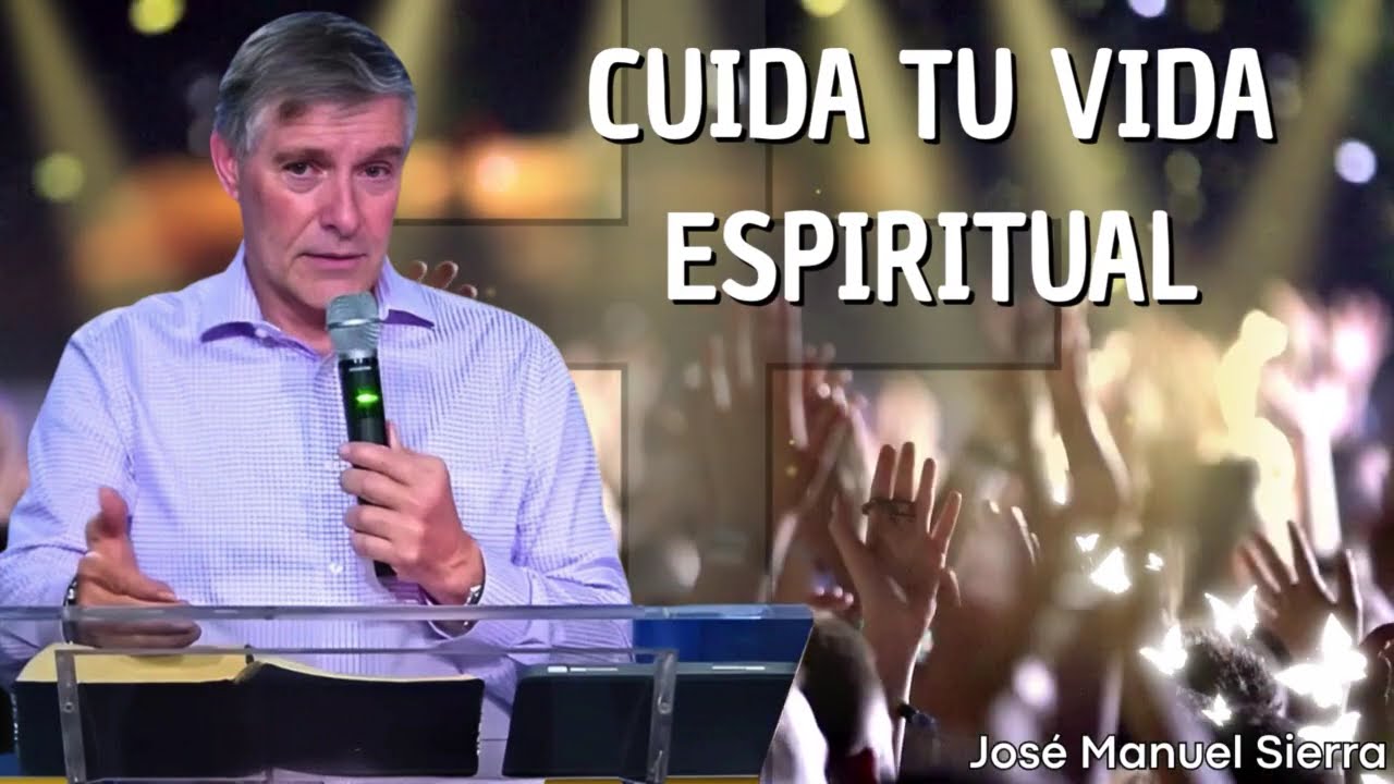 Cuida tu vida espiritual   Pastor José Manuel Sierra