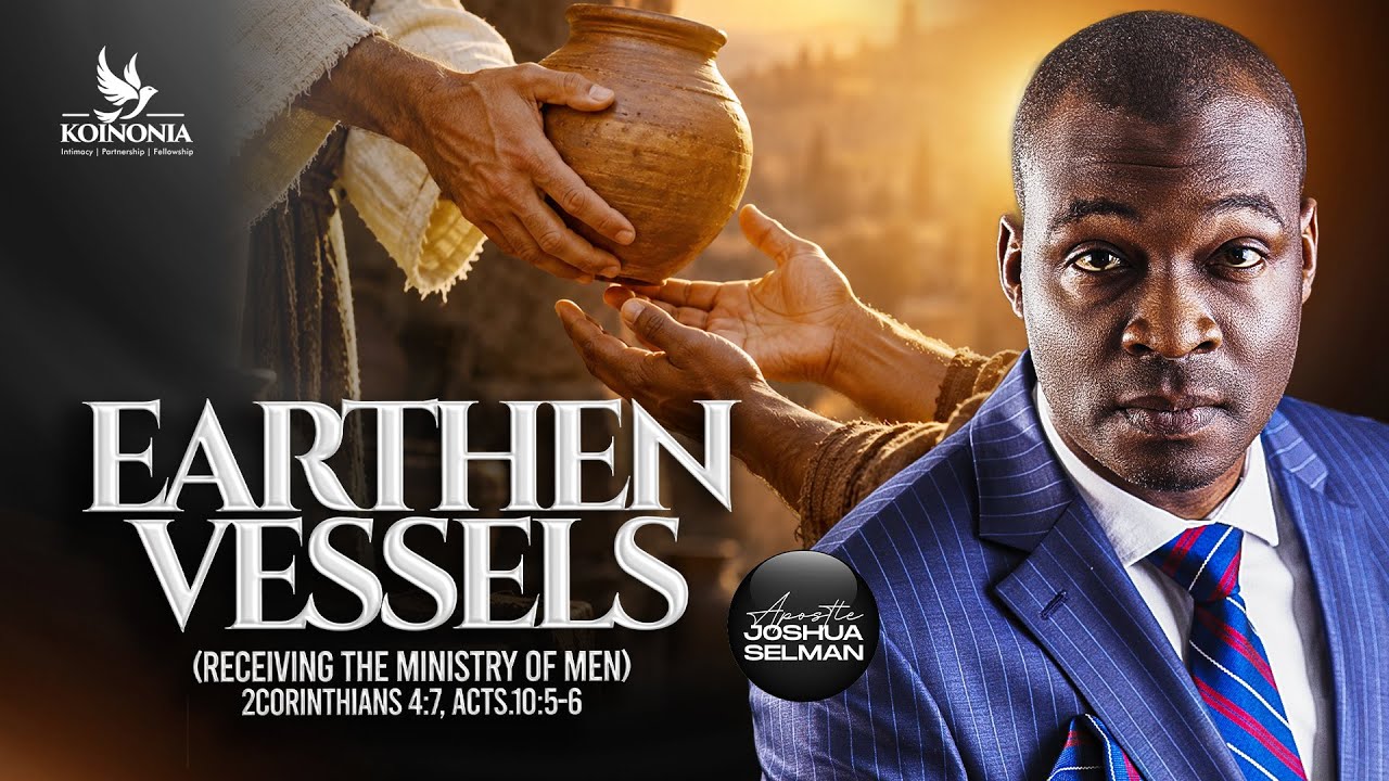EARTHEN VESSELS (RECEIVING THE MINISTRY OF MEN) WITH APOSTLE JOSHUA SELMAN ||20||09||26||