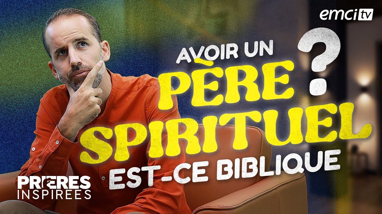 Avoir un père spirituel, est-ce biblique ? - Prières inspirées - Jérémy Sourdril