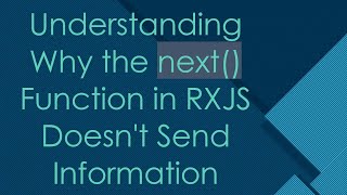 Understanding Why the next() Function in RXJS Doesn't Send Information