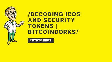 Decoding ICOs and Security Tokens | BitcoinDorks