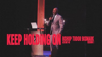 Keep Holding On | Bishop Tudor Bismark | Good Hope Christian Centre