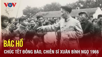Bác Hồ chúc Tết đồng bào, chiến sĩ Xuân Bính Ngọ 1966 | Báo Điện tử VOV