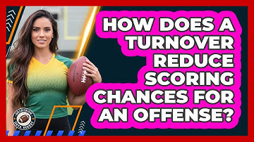 How Does A Turnover Reduce Scoring Chances For An Offense?