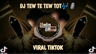 DJ TEW TE TEW TOT TERBARU YANG VIRAL DI TIKTOK🔊🎶