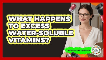 What Happens To Excess Water-soluble Vitamins? - The Health Supplement Hub