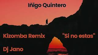 Iñigo Quintero - Si no estas.... Kizomba Remix - Dj Jano 🎧