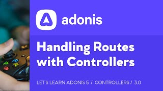 Let's Learn AdonisJS 5: Ep 3.0 - Handling Routes with Controllers