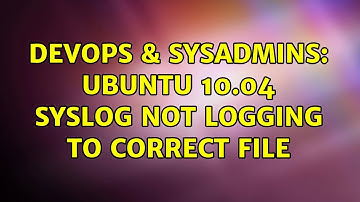 DevOps & SysAdmins: Ubuntu 10.04 syslog not logging to correct file (3 Solutions!!)