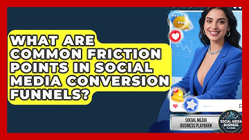 What Are Common Friction Points In Social Media Conversion Funnels? - Social Media Business Playbook