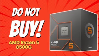 7 Reasons You Should Think Twice Before Buying Amd Ryzen 5 8500G