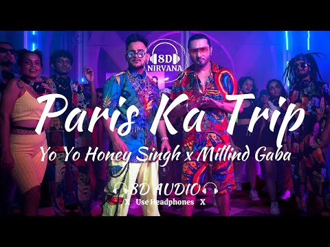 Paris Ka Trip - Yo Yo Honey Singh x Millind Gaba (8D Audio) | 8D NIRVANA | Use Headphones