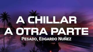 Pesado, Edgardo Nuñez - A chillar a otra parte (Letra/Lyrics)