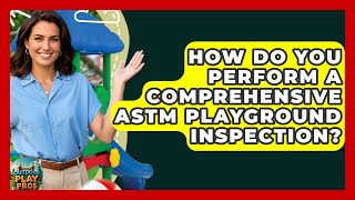 How Do You Perform A Comprehensive ASTM Playground Inspection? - Outdoor Play Pros