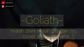 Download lagu GOLIATH - masih disini masih dengan mu || adityalesmana(cover)