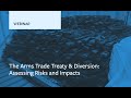 The Arms Trade Treaty & Diversion: Assessing Risks and Impacts