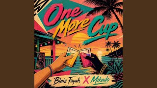 One More Cup - Blaiz Fayah & Mikado