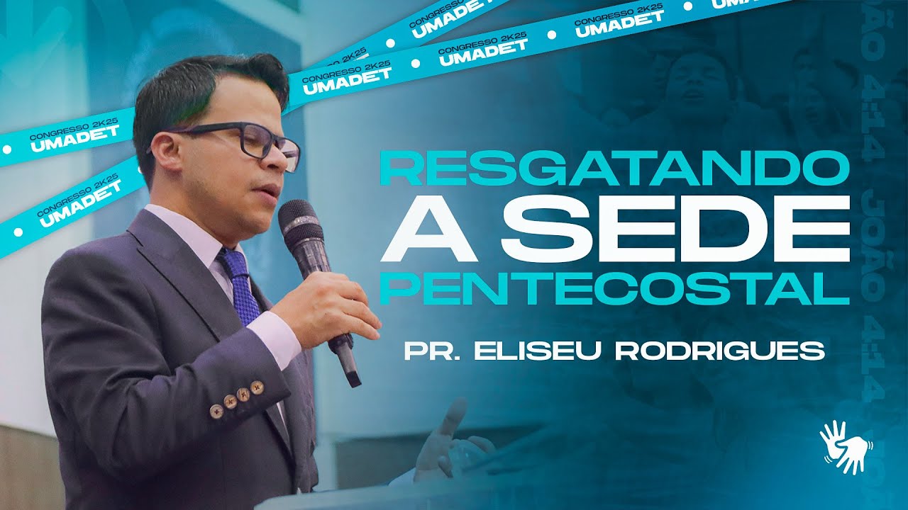 Resgatando a Sede Pentecostal | Pr. Eliseu Rodrigues