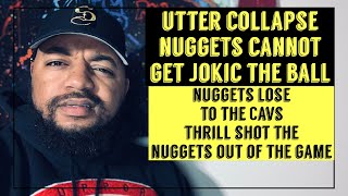 Utter Collapse. Nuggets Cannot Get Jokic The Ball. Nuggets Lose To Cavs.