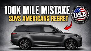 7 SUVs Americans Regret Buying After 100K Miles