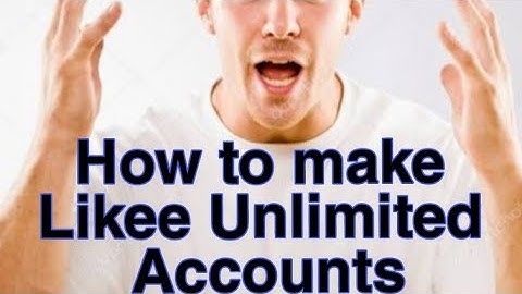 How to make unlimited accounts of likee app