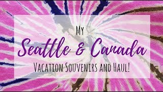 VACATION HAUL!  My Seattle and Canada Souvenirs and HAUL - LOTS of Canadian Drugstore Goodies!