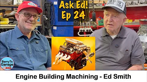 Ask Ed 24 - Engines Building & Machining - Ed Smith w #BarryT