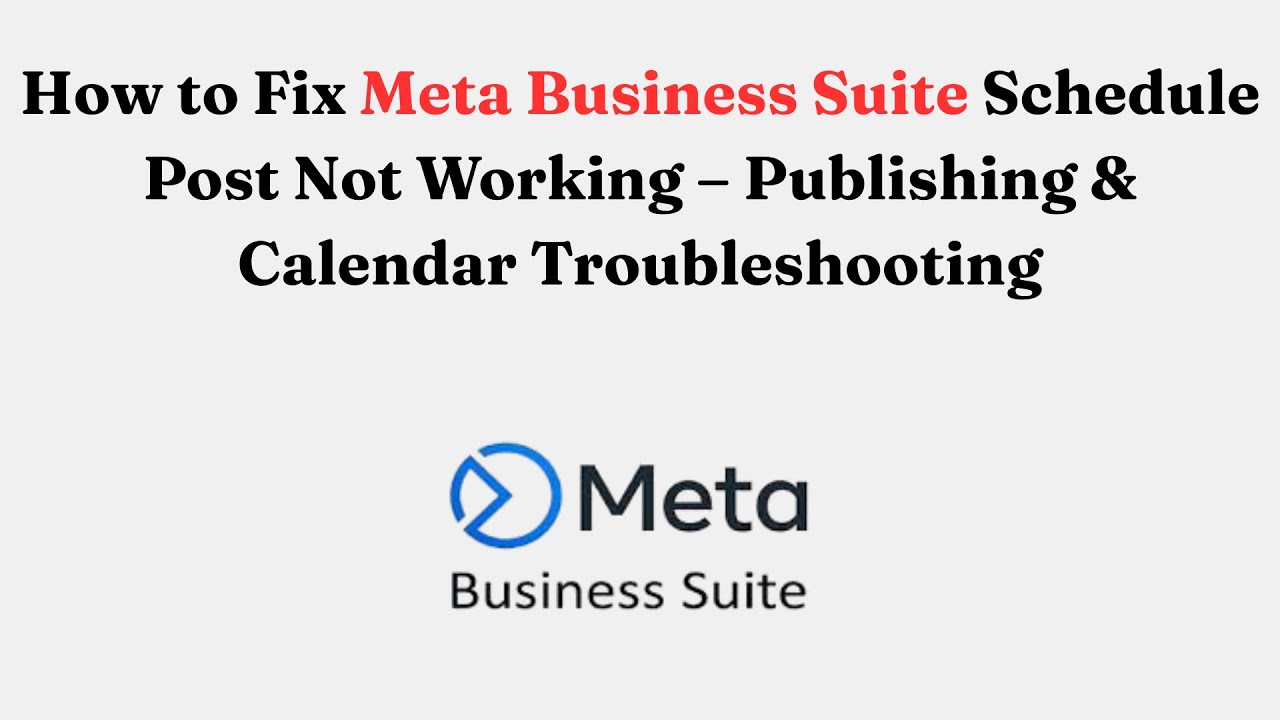 How to Fix Meta Business Suite Schedule Post Not Working – Publishing & Calendar Troubleshooting