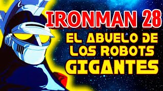 IRONMAN 28 El Primer Robot Gigante del Anime