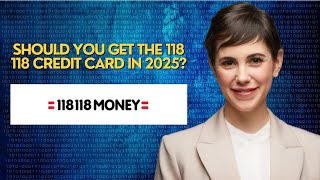 Should You Get the 118 118 Credit Card in 2025?