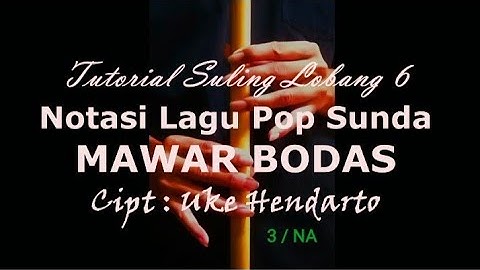 Tutorial : Notasi Suling Lobang 6|Lagu Pop Sunda " MAWAR BODAS", Cipt. Uke Hendarto.