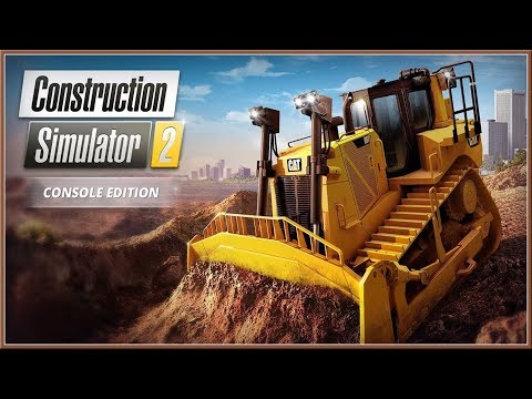 CONSTRUCTION SIMULATOR 2 Official CONSOLE Launch Trailer 2018 PC PS4 XB1 HD 
