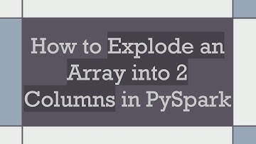 How to Explode an Array into 2 Columns in PySpark