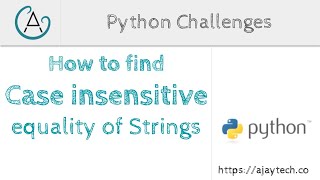 Python Challenge - Case insensitive equality of strings - YouTube Python Challenge - Case Insensitive Equality Of Strings - Youtube