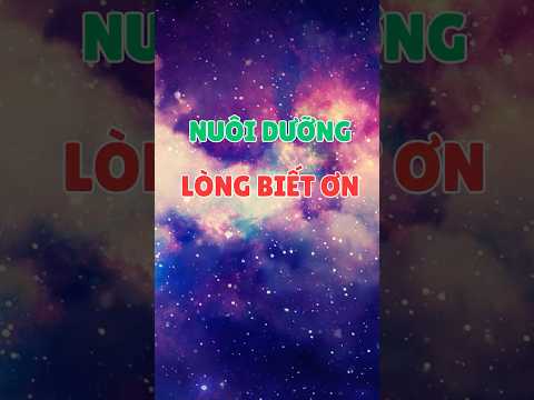 Nuôi Dưỡng Lòng Biết Ơn #vutrunhansinh#sucmanhtiemthuc #manifest