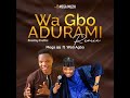 Wa Gbo Adurami Remix MEGA 99 X WOLI AGBA