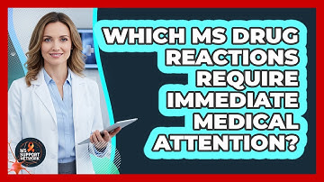 Which MS Drug Reactions Require Immediate Medical Attention?