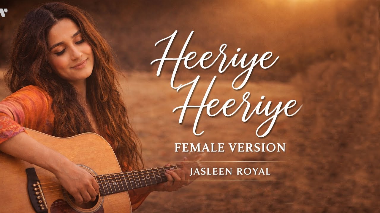 Heeriye Heeriye | Female Version | Hindi New Song | 
