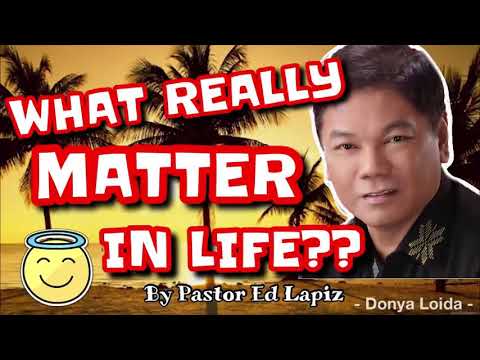 WHAT REALLY MATTER IN LIFE   Pastor Ed Lapiz Sermon 😇🙏